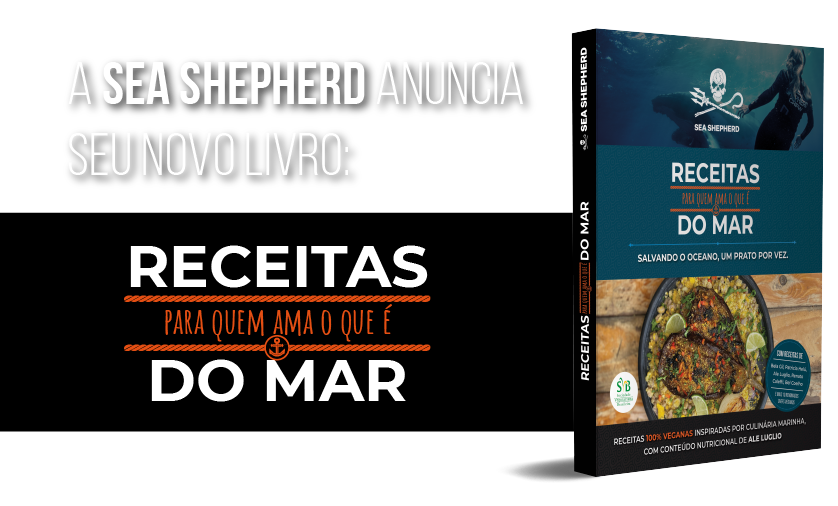 A Sea Shepherd anuncia seu novo livro: Receitas Para Quem Ama o que é do Mar