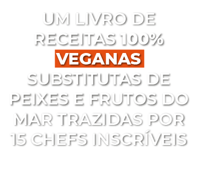 Um livro de receitas 100% veganas substitutas de peixes e frutos do mar trazidas por 15 chefs incríveis
